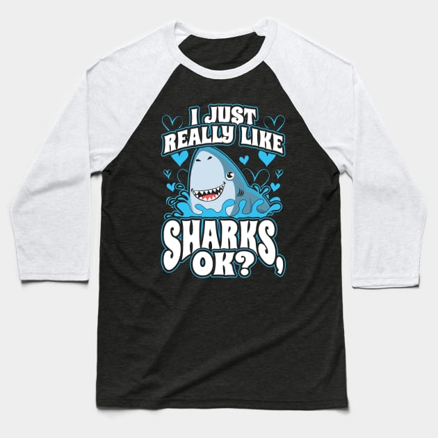 I Just Really Like Sharks OK? Baseball T-Shirt by aneisha